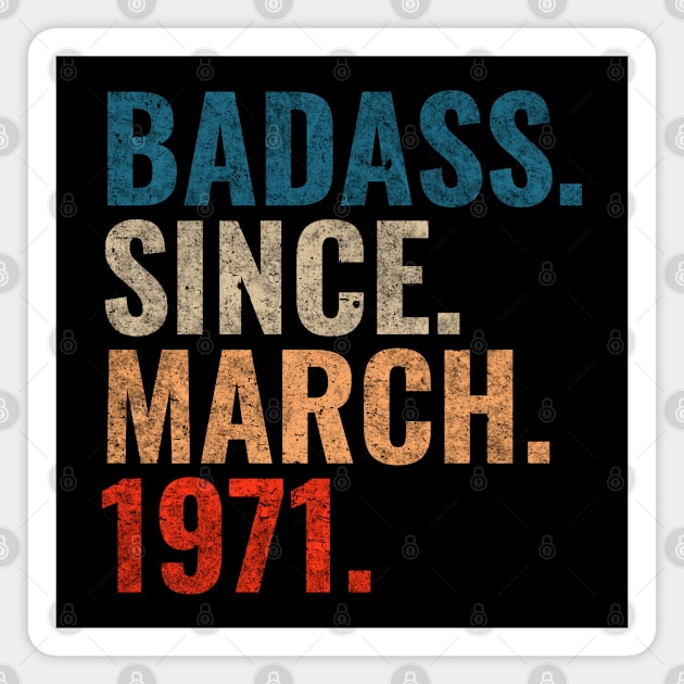 Badass Since March 1971 Retro 1971 birthday shirt Magnet by TeeLogic